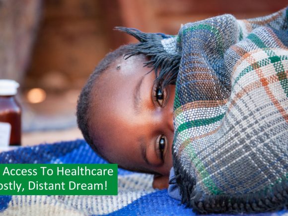 When Access To Healthcare Is A Costly, Distant Dream.
